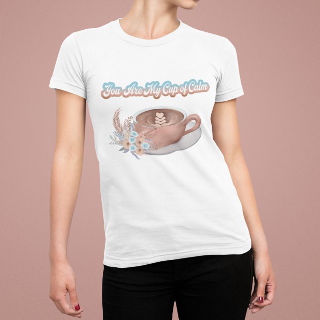Du är min lugna Boho Latte T Shirt (Skapare uppladdad)