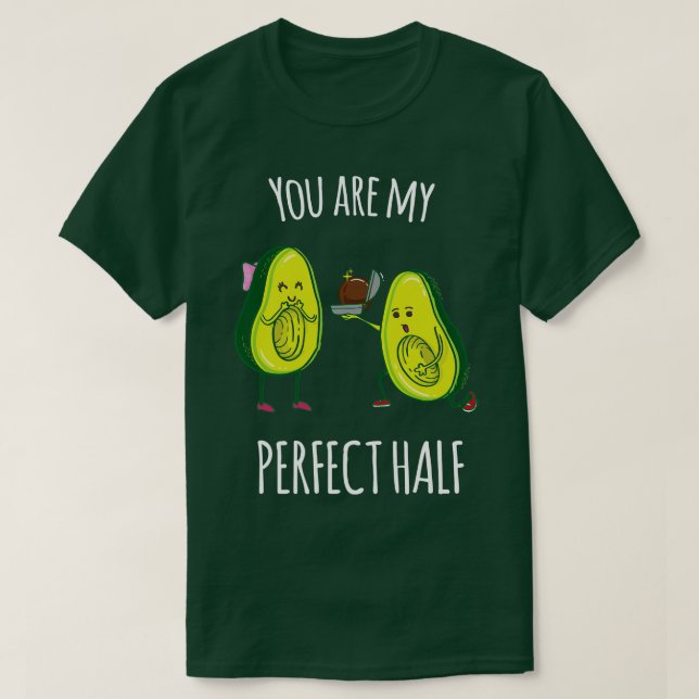 Du är min perfekt, halv Funny Avocado-gåva T Shirt (Design framsida)