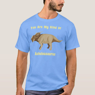 Du är min typ av Achelousaurus T Shirt