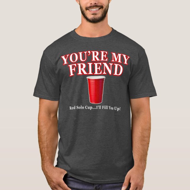 Du är min vän Red Kopp, jag fyller dig med öl T Shirt (Framsida)