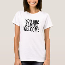 Du är nästan välkommen T-Shirt
