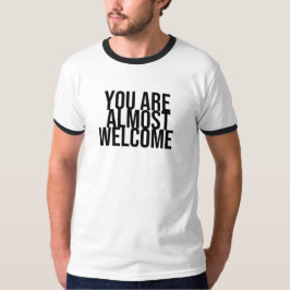 Du är nästan välkommen T-Shirt
