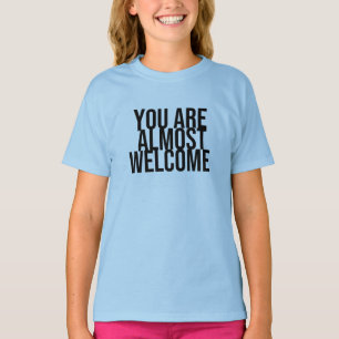Du är nästan välkommen T-Shirt