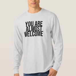 Du är nästan välkommen T-Shirt