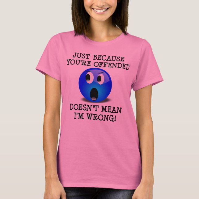 Du är Offrad Men Jag Har Inte Fel Rolig T-Shirt (Framsida)