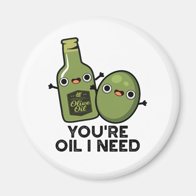Du är Oil I Need Funny Olive Oil Pun Magnet (Framsidan)