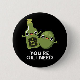 Du är Oil I Need Funny Olive Oil Pun Mörk BG Knapp