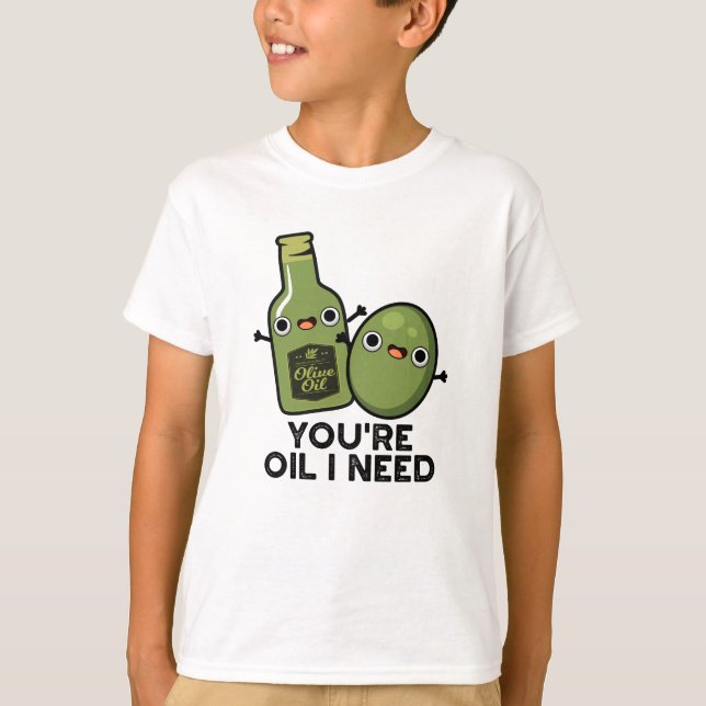 Du är Oil I Need Funny Olive Oil Pun T Shirt (Framsida)