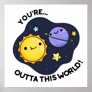 Du är Outta Denna världsberömda astronomi Pun Poster
