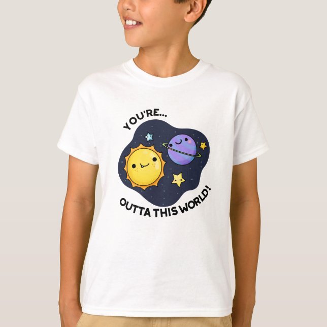 Du är Outta Denna världsberömda astronomi Pun T Shirt (Framsida)