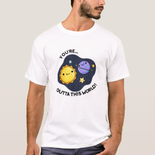 Du är Outta Denna världsberömda astronomi Pun T Shirt