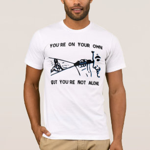 Du är på ditt eget, men du är inte ensam t shirt