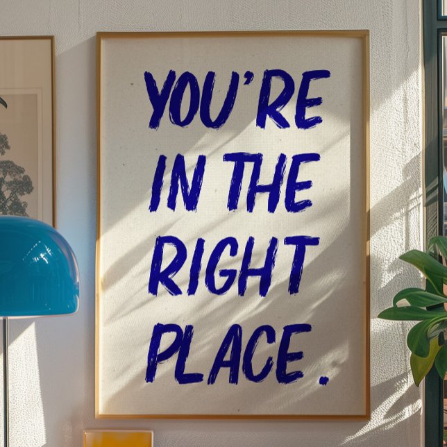 Du är på rätt plats Motivational Quote Print Poster (Skapare uppladdad)