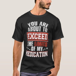 Du är på väg att överskrida gränserna för mitt läk t shirt