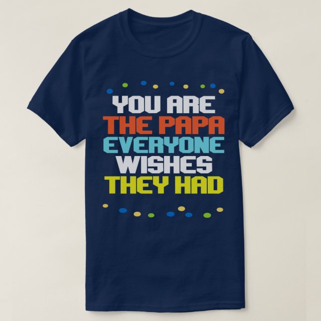 Du är Pappa alla Önskemål de hade T Shirt (Design framsida)