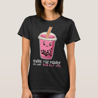 Du är pärlerna till mitt bubbelte som dricker boba t shirt