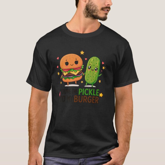 Du är Pickle till Min Burger Söt Matpun T Shirt (Framsida)