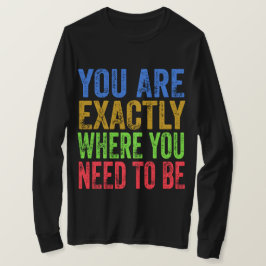 Du är precis där du måste citeras t shirt