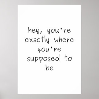 Du är precis där du ska vara poster