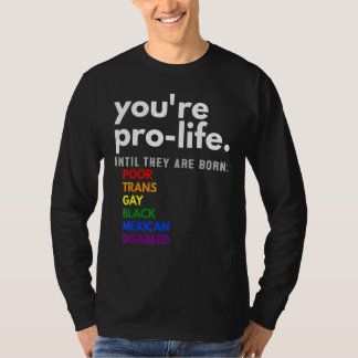 Du är pro life tills de föds fattiga transgay t shirt
