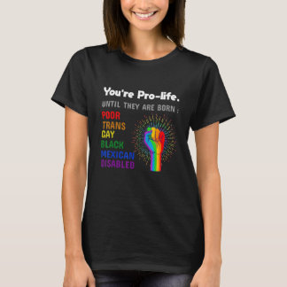 Du är pro-life tills de föds Gay Pride Lgbt T Shirt