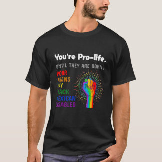 Du är pro-life tills de föds som homosexuella Prid T Shirt