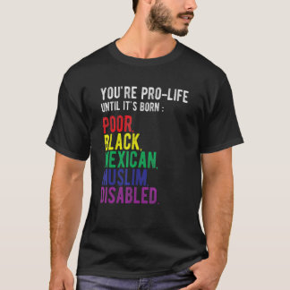 Du är pro-life tills det föds som fattig svart mex t shirt