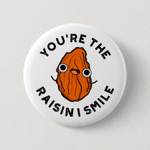 Du är "Raisin I Smile Fung Food Pun" Knapp