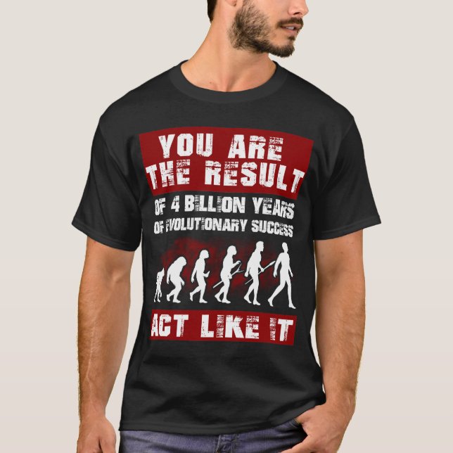 Du är resultatet av 4 miljarder år av utveckling t shirt (Framsida)