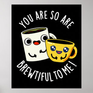 Du är så bryggfulla för mig Kaffe skämt mörk bakgr Poster