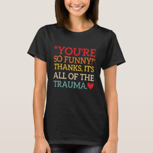 Du är så fin! Tack, det är hela Trauma Fu T Shirt