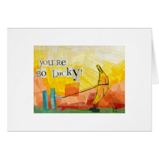 Du är så lycklig! hälsningskort