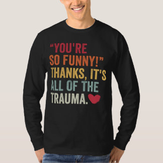Du är så rolig tack Det är allt trauma 2 T Shirt