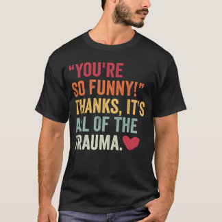 Du är så rolig tack Det är allt trauma 2 T Shirt