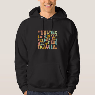 Du är så rolig tack det är allt trauma hoodie