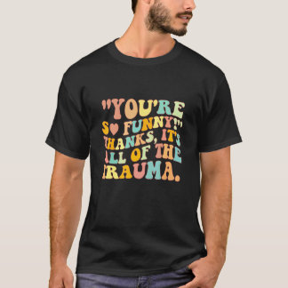 Du är så rolig tack det är allt trauma t shirt