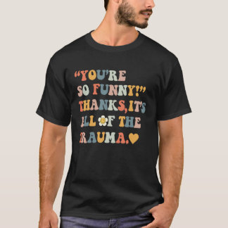 Du är så  Tack Det är all traumatisering  4 T Shirt