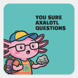 Du är säker på att axolotl-frågor är Sarcastic Mem Fyrkantigt Klistermärke