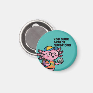 Du är säker på att axolotl-frågor är Sarcastic Mem Magnet
