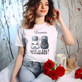 "Du är Salt to My Pepper" Anpassningsbar Kvinnor T Shirt