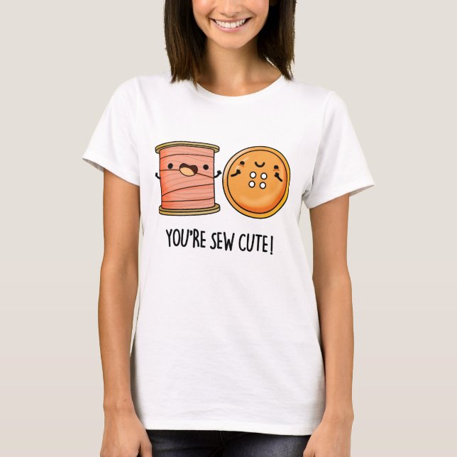 Du är Sew Cute Sewing Pun T Shirt (Framsida)