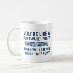 Du är som en programvaruuppdatering kaffemugg
