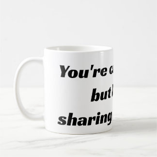 Du är söt, men jag delar inte mitt kaffe kaffemugg
