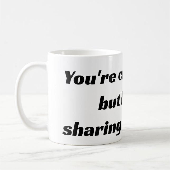 Du är söt, men jag delar inte mitt kaffe kaffemugg (Vänster)
