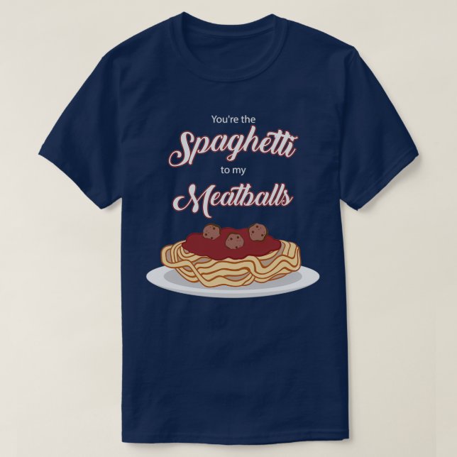 Du är Spaghetti till min Meatbullfunny Italia T Shirt (Design framsida)
