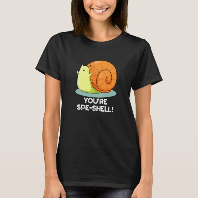 Du är Spe-shell Rolig Snigel Puns Mörk BG T Shirt (Framsida)