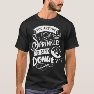 Du är Sprinklerna till mina Valentineser. T Shirt