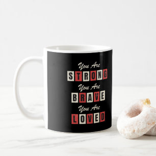 Du är stark! Du är Modig! Du är älskad! Kaffemugg