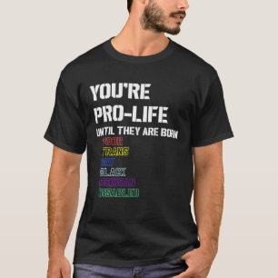 Du är stolt tills de är födda, stackars Trans Gay T Shirt