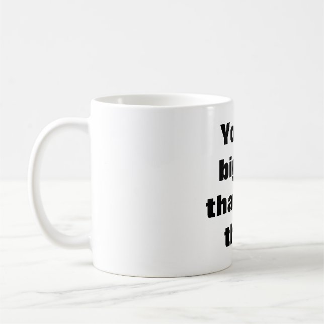 Du är större än din tänka kaffemugg (Vänster)